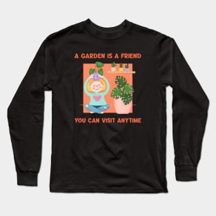 A Garden is a Friend You Can Visit Anytime - Gardening Quote Long Sleeve T-Shirt